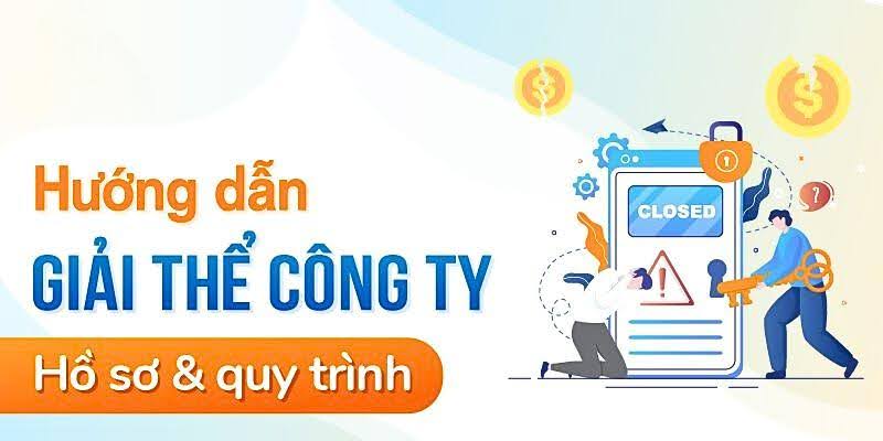 Hồ sơ và quy trình giải thể công ty nhanh chóng, đúng pháp luật