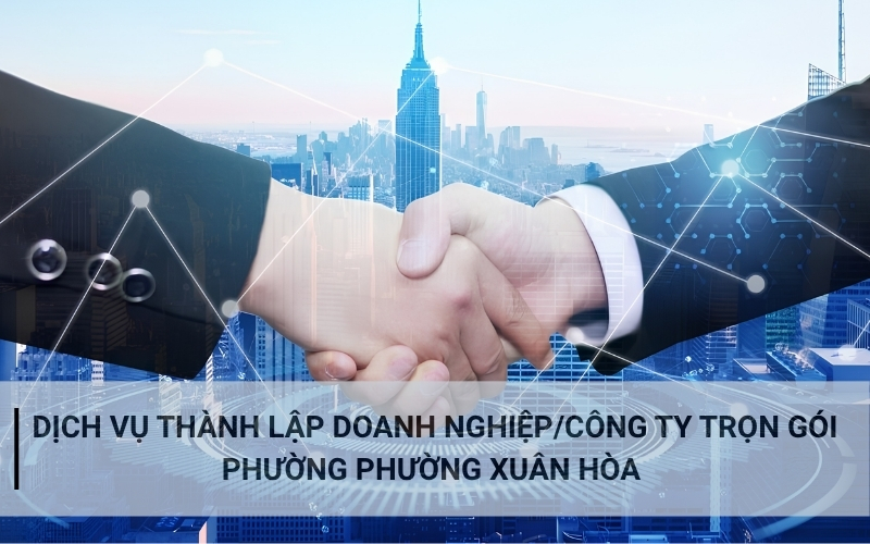 Dịch vụ thành lập doanh nghiệp uy tín tại Phường Xuân Hòa